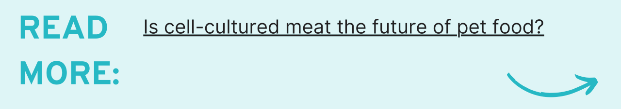 Read More: Is cell cultured meat the future of pet food?