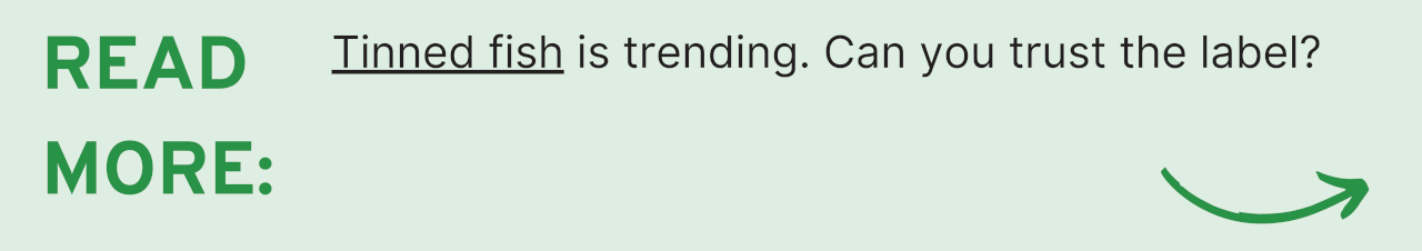 Read More: Tinned fish is trending. Can you trust the label?